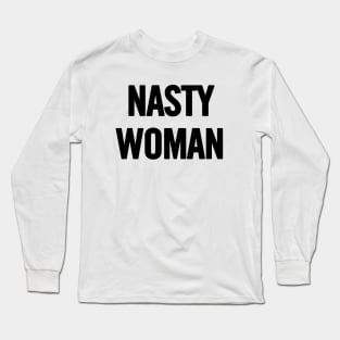 Nasty Woman Long Sleeve T-Shirt